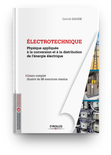 Electrotechnique: Physique appliquée à la conversion et à la distribution de l'énergie électrique, cours complet illustré de 96 exercices résolus ,livre,électrique,électrotechnique,électricité,électronique,énergie électrique,électricité industrielle,installation électrique ,schéma électrique ,schéma électrotechnique,schéma électronique,electric ,electronic,industriel ,industrie,normes électrique,engineering books,technical book,